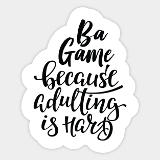 Ba Game Because Adulting Is Hard Sticker